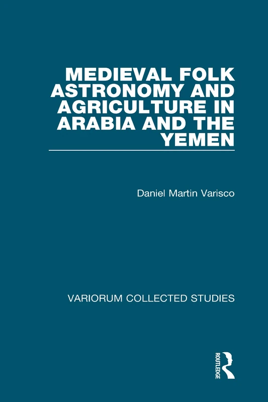 Medieval Folk Astronomy and Agriculture in Arabia and the Yemen: 585 (Variorum Collected Studies) - Image 1