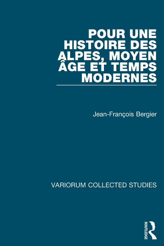 Pour une histoire des Alpes, Moyen Age et Temps Modernes (Variorum Collected Studies)