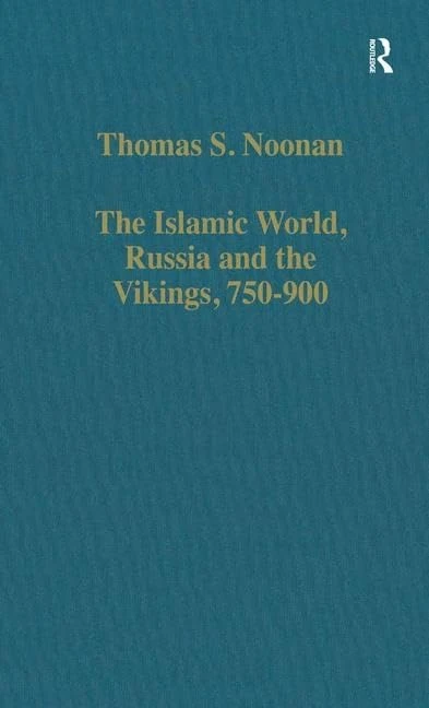 The Islamic World, Russia and the Vikings, 750–900: The Numismatic Evidence: 595 (Variorum Collected Studies)