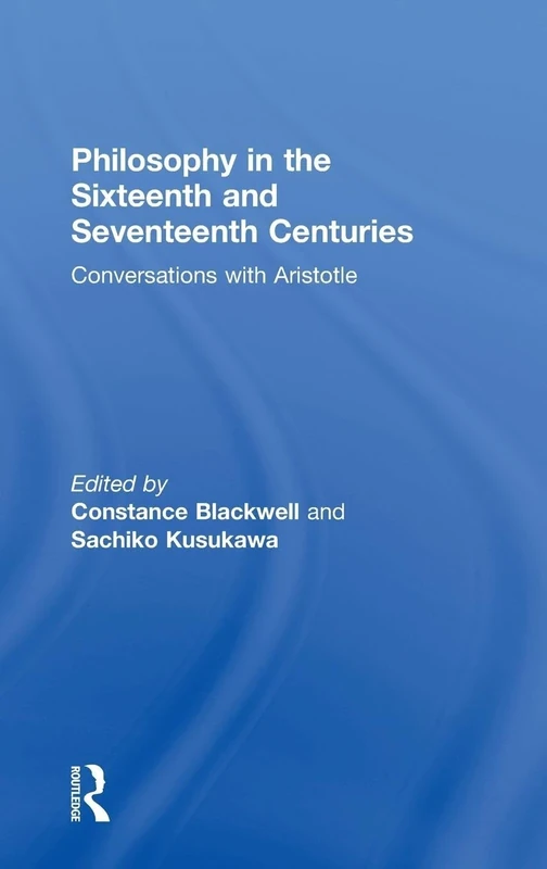 Philosophy in the Sixteenth and Seventeenth Centuries: Conversations with Aristotle