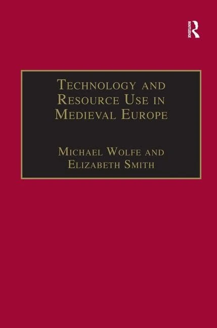 Routledge Technology and Resource Use in Medieval Europe Book
