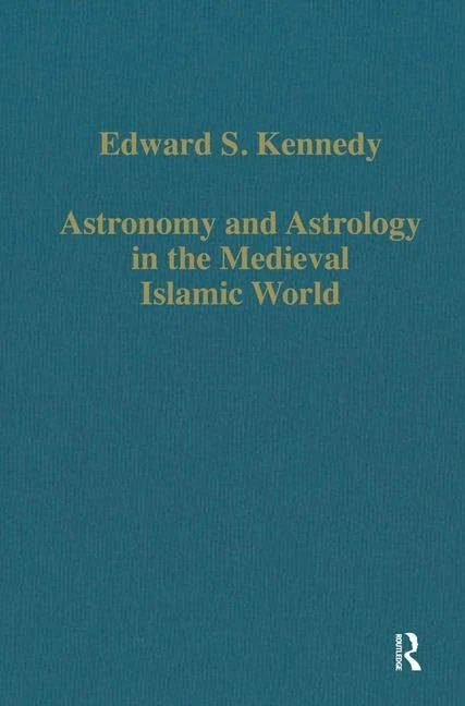 Astronomy and Astrology in the Medieval Islamic World: 600 (Variorum Collected Studies)
