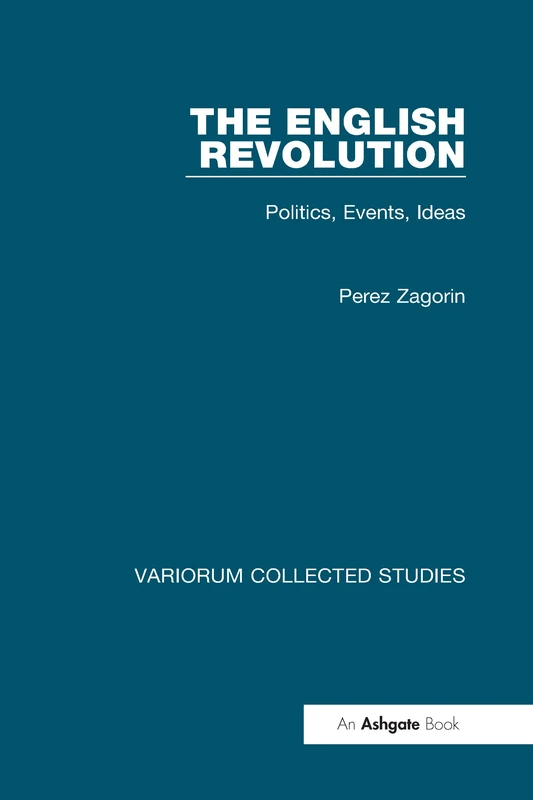 The English Revolution: Politics, Events, Ideas: 632 (Variorum Collected Studies)