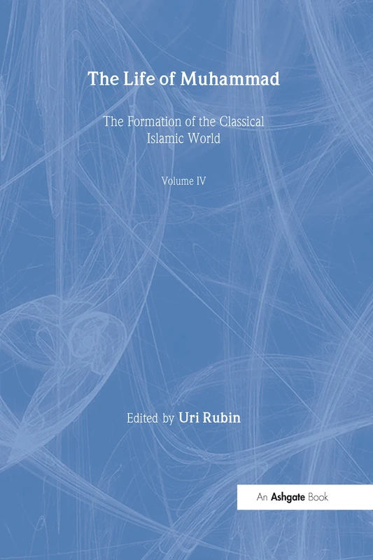 The Life of Muhammad: 7 (The Formation of the Classical Islamic World)