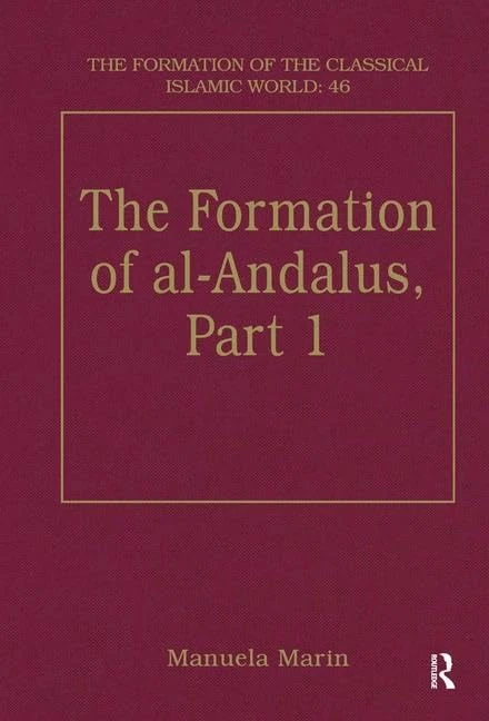 The Formation of al-Andalus, Part 1: History and Society (The Formation of the Classical Islamic World)
