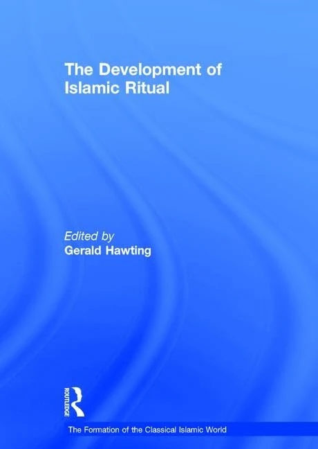 The Development of Islamic Ritual: 26 (The Formation of the Classical Islamic World)