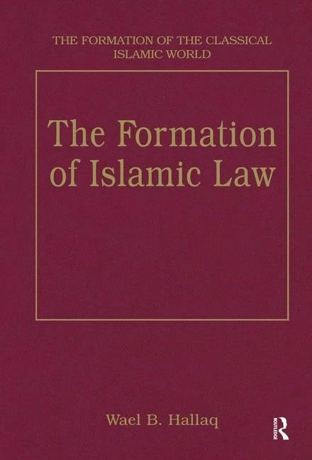 The Formation of Islamic Law (The Formation of the Classical Islamic World)