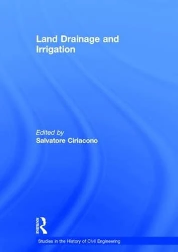Land Drainage and Irrigation (Studies in the History of Civil Engineering)