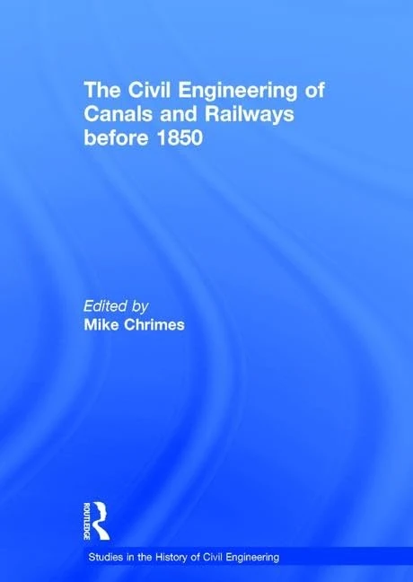 The Civil Engineering of Canals and Railways before 1850 (Studies in the History of Civil Engineering)