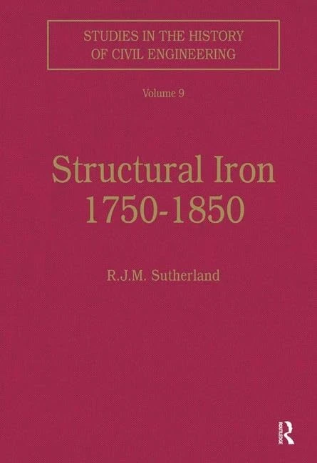 Structural Iron 1750–1850: 9 (Studies in the History of Civil Engineering)