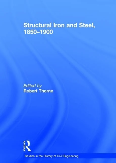 Structural Iron and Steel, 1850–1900: 10 (Studies in the History of Civil Engineering)