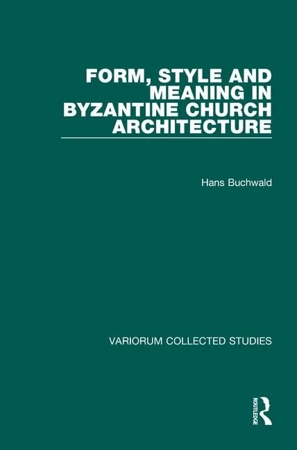 Form, Style and Meaning in Byzantine Church Architecture: 644 (Variorum Collected Studies)