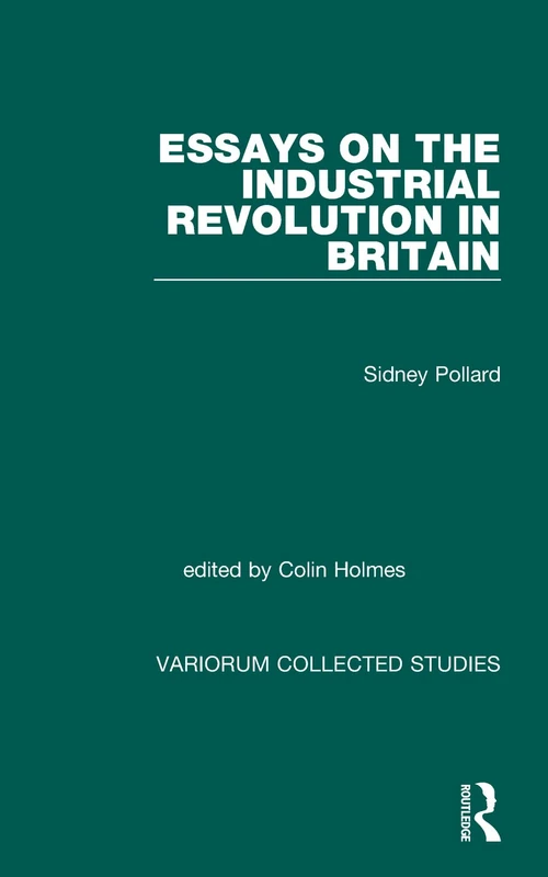 Essays on the Industrial Revolution in Britain (Variorum Collected Studies)