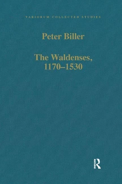 The Waldenses, 1170–1530: Between a Religious Order and a Church (Variorum Collected Studies)