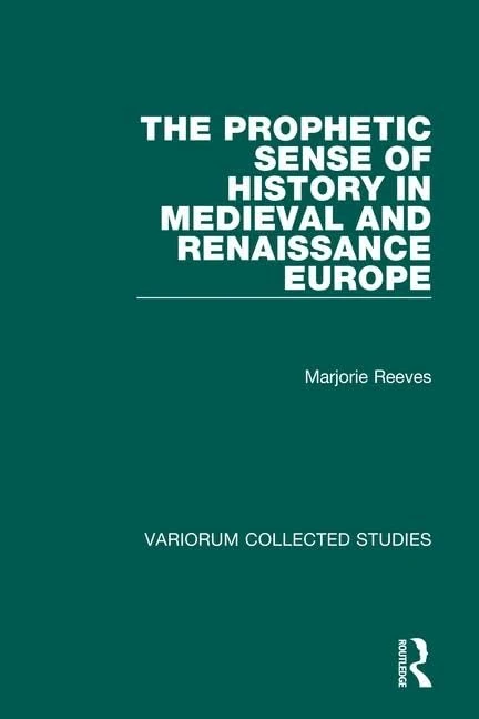 The Prophetic Sense of History in Medieval and Renaissance Europe: 660 (Variorum Collected Studies)