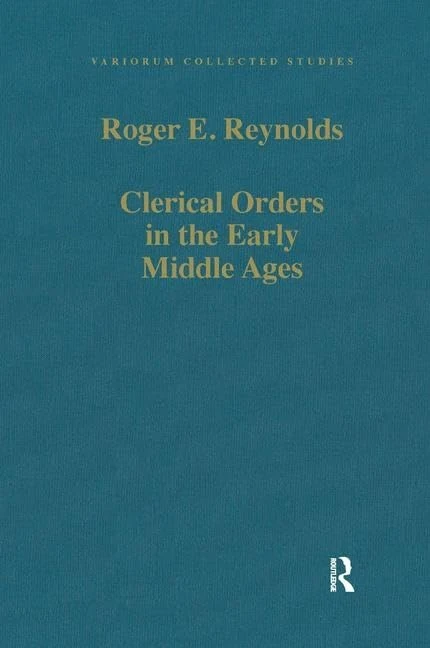 Clerical Orders in the Early Middle Ages: Duties and Ordination (Variorum Collected Studies)
