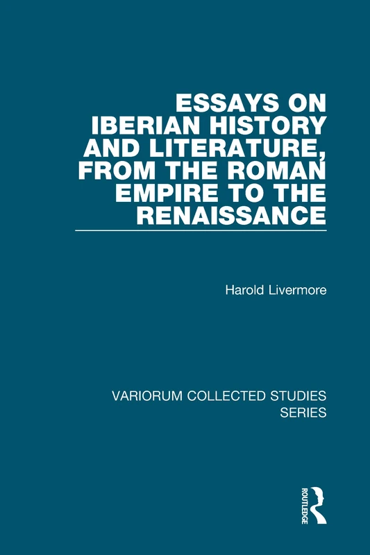 Essays on Iberian History and Literature, from the Roman Empire to the Renaissance: 677 (Variorum Collected Studies)