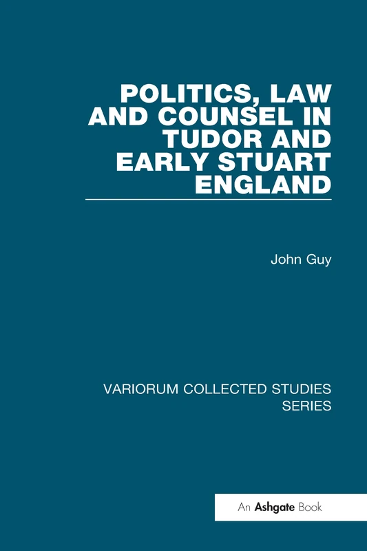 Politics, Law and Counsel in Tudor and Early Stuart England: 691 (Variorum Collected Studies)