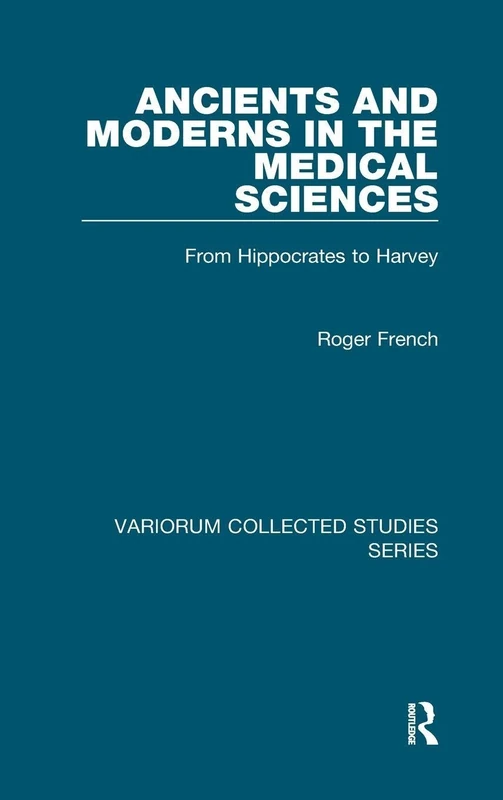 Ancients and Moderns in the Medical Sciences: From Hippocrates to Harvey (Variorum Collected Studies) - Image 1
