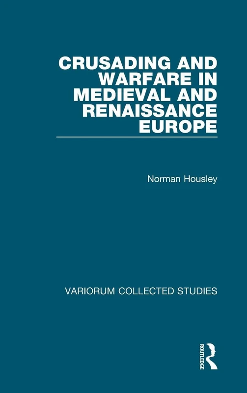 Crusading and Warfare in Medieval and Renaissance Europe: 712 (Variorum Collected Studies)
