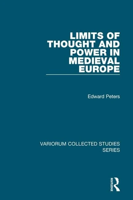 Limits of Thought and Power in Medieval Europe (Variorum Collected Studies)
