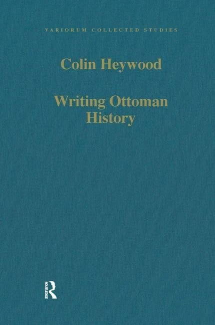 Writing Ottoman History: Documents and Interpretations (Variorum Collected Studies)