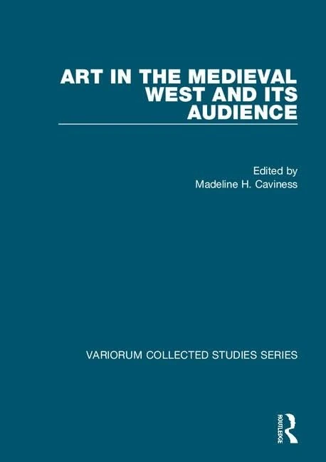 Art in the Medieval West and its Audience (Variorum Collected Studies)