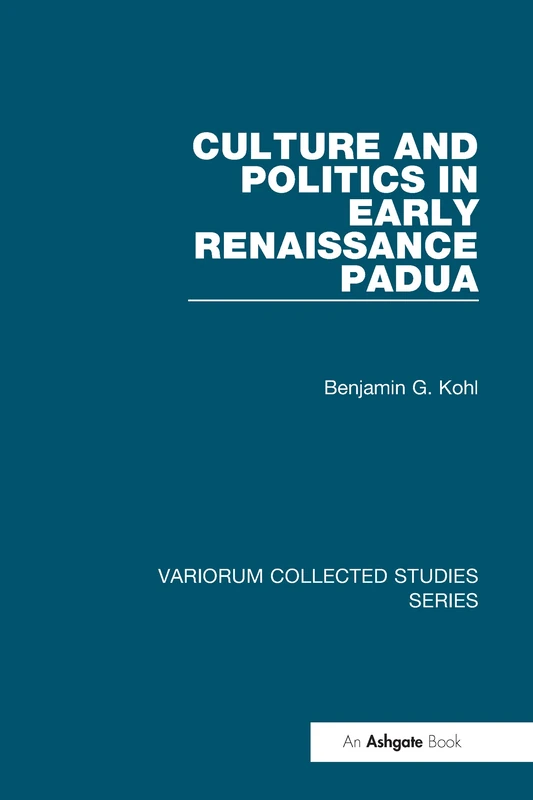 Routledge Culture and Politics in Early Renaissance Padua