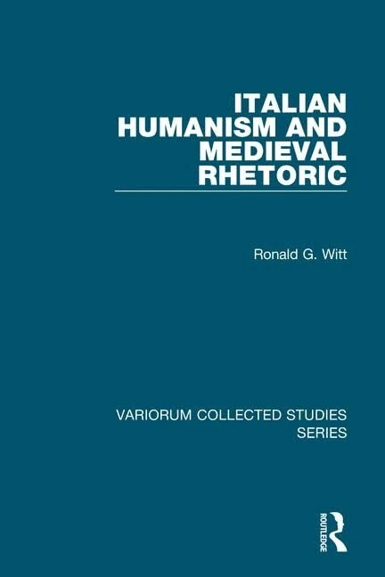 Italian Humanism and Medieval Rhetoric (Variorum Collected Studies)