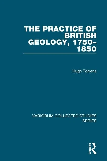 Routledge - The Practice of British Geology, 1750-1850