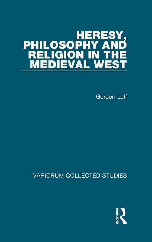 Heresy, Philosophy and Religion in the Medieval West (Variorum Collected Studies)