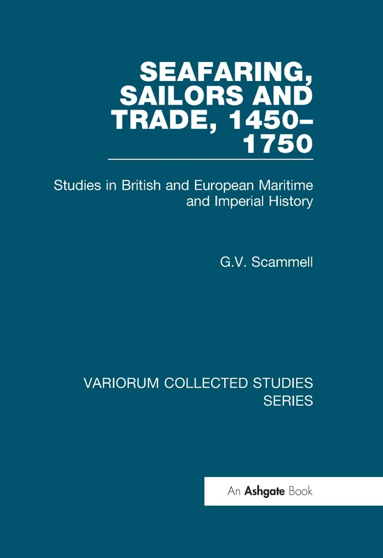 Seafaring, Sailors and Trade, 1450-1750: Studies in British and European Maritime and Imperial History (Variorum Collected Studies)