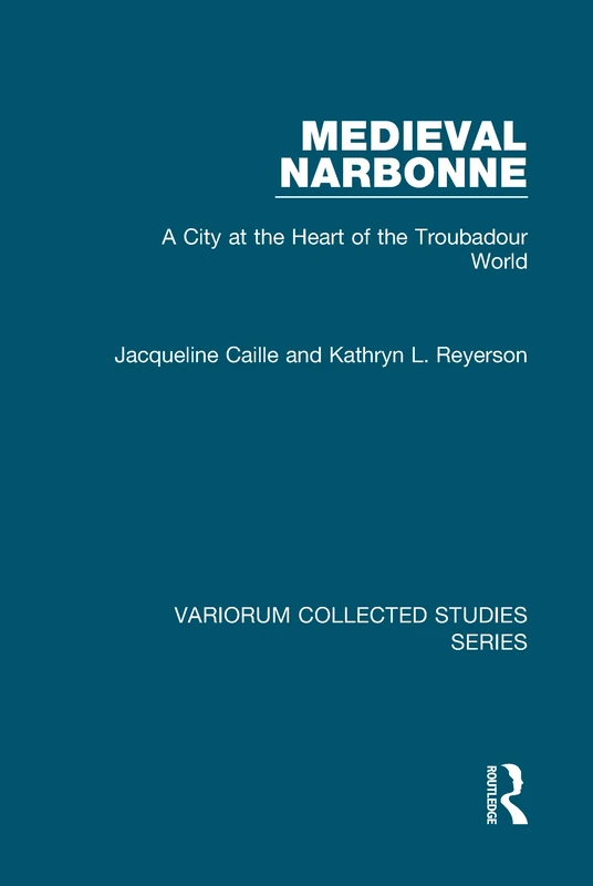 Medieval Narbonne: A City at the Heart of the Troubadour World (Variorum Collected Studies) - Image 1