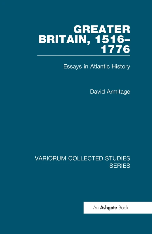 Greater Britain, 1516–1776: Essays in Atlantic History (Variorum Collected Studies)