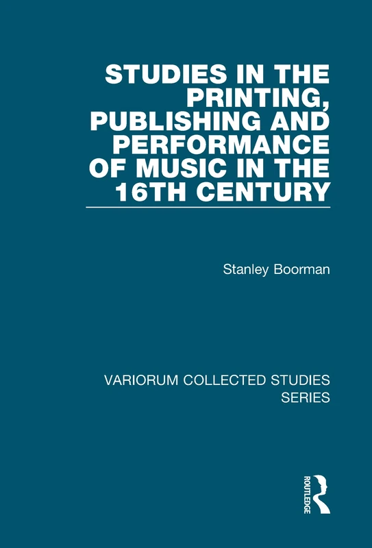 Studies in the Printing, Publishing and Performance of Music in the 16th Century (Variorum Collected Studies)