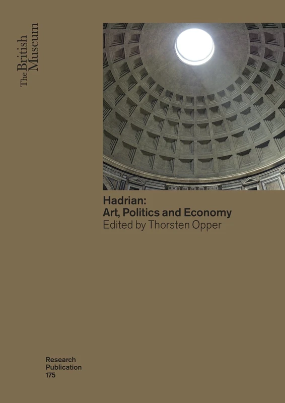 Hadrian: Arts, Politics and Economy: 175 (British Museum Research Publications)
