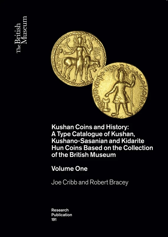 Kushan Coins: A Catalogue Based on the Kushan, Kushano-Sasanian and Kidarite Hun Coins in The British Museum, 1St-5Th Centuries AD