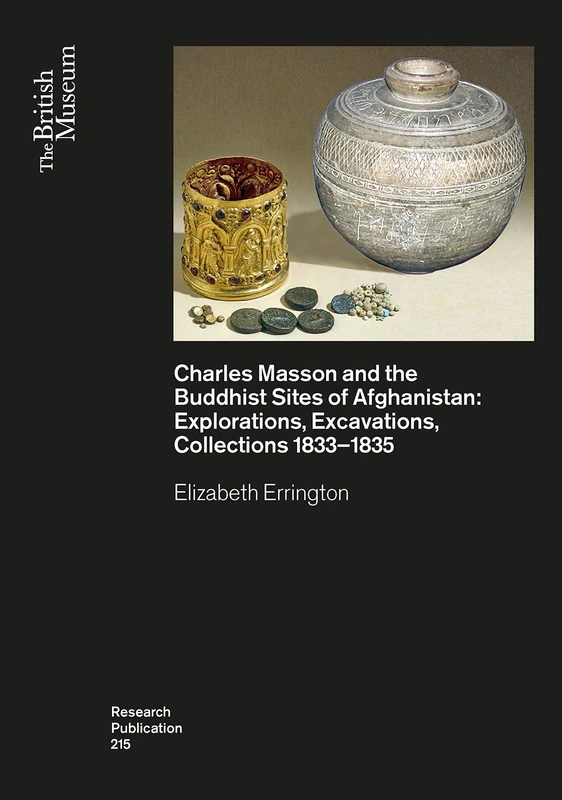 Charles Masson and the Buddhist Sites of Afghanistan: Explorations, Excavations, Collections 1832-1835: 215 (British Museum Research Publication)