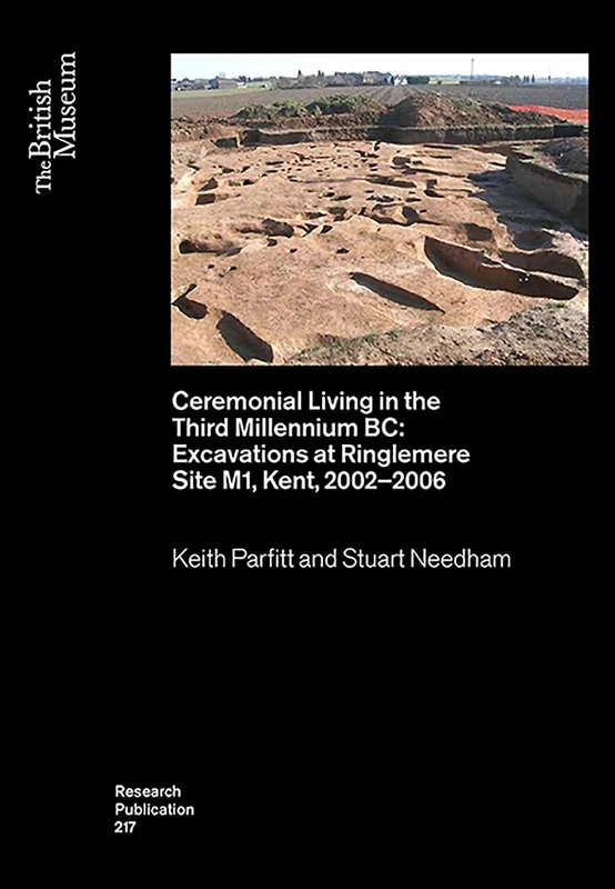 Ceremonial Living in the Third Millennium BC: Excavations at Ringlemere Site M1, Kent, 2002–2006: 217 (British Museum Research Publications)