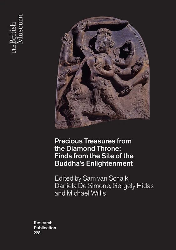 Precious Treasures from the Diamond Throne: Finds from the Site of the Buddha’s Enlightenment: 228 (British Museum Research Publications)