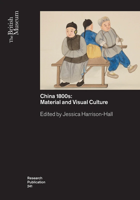 China’s 1800s: Material and Visual Culture (British Museum Research Publications)