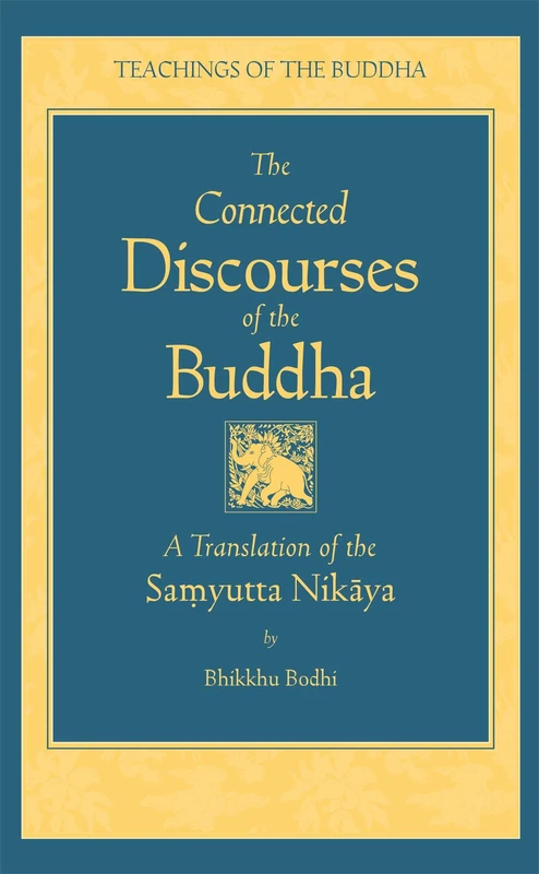Connected Discourses of the Buddha: A Translation of the Samyutta Nikaya (Teachings of the Buddha)