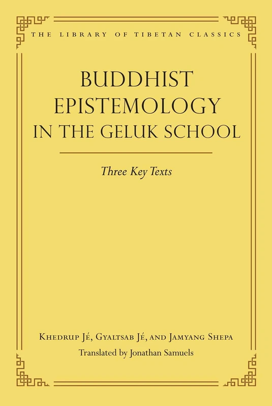 Buddhist Epistemology in the Geluk School: Three Key Texts: 21 (Library of Tibetan Classics)