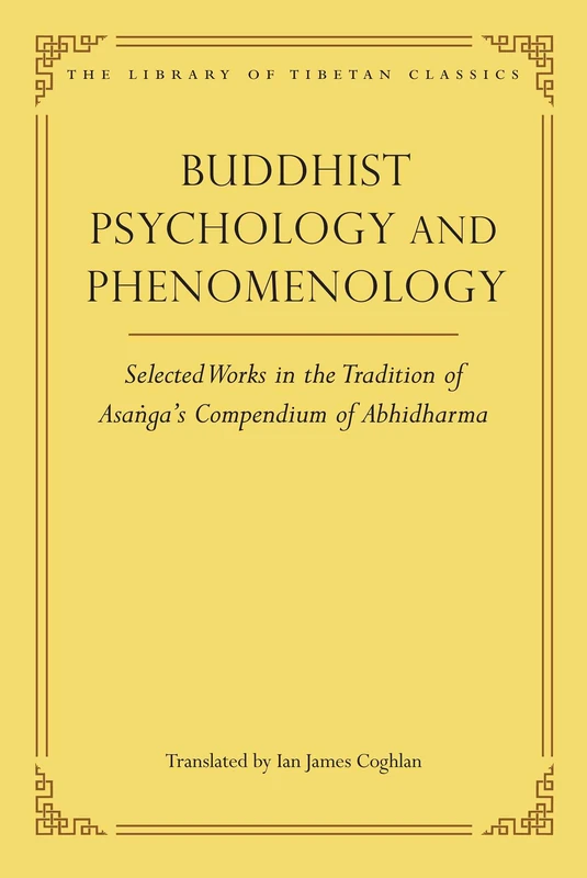 Buddhist Psychology and Phenomenology: Selected Works in the Tradition of Asanga's Compendium of Abhidharma (Library of Tibetan Classics)