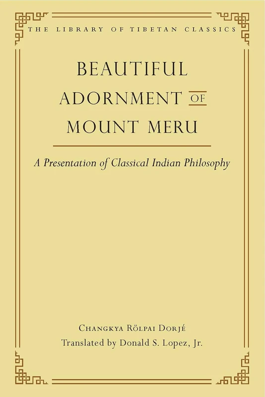 Beautiful Adornment of Mount Meru: A Presentation of Classical Indian Philosopy: 24 (Library of Tibetan Classics)