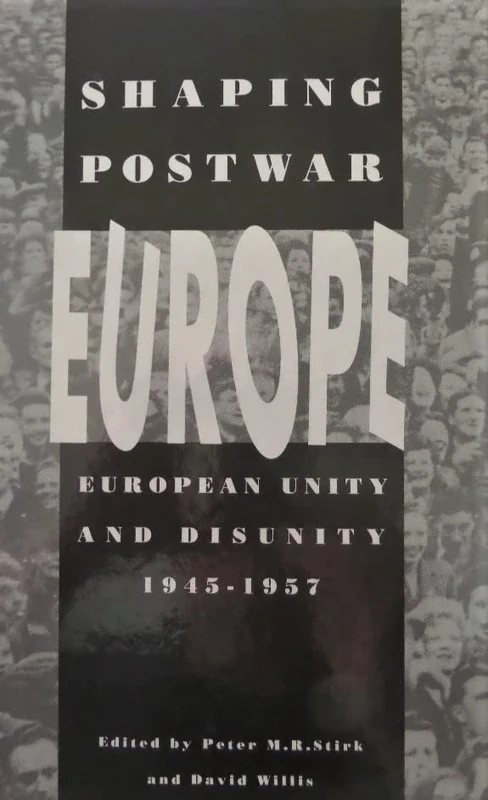 Shaping Post-war Europe: European Unity and Disunity, 1945-57