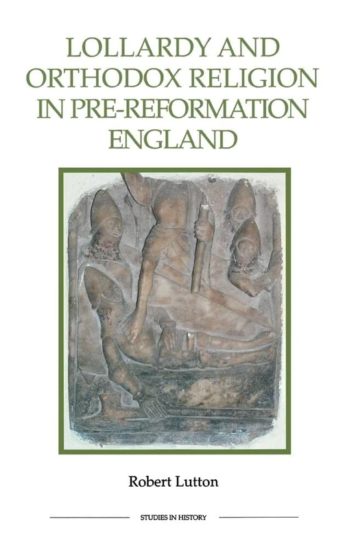 Lollardy and Orthodox Religion in Pre-Reformation England: Reconstructing Piety (Royal Historical Society Studies in History New Series)