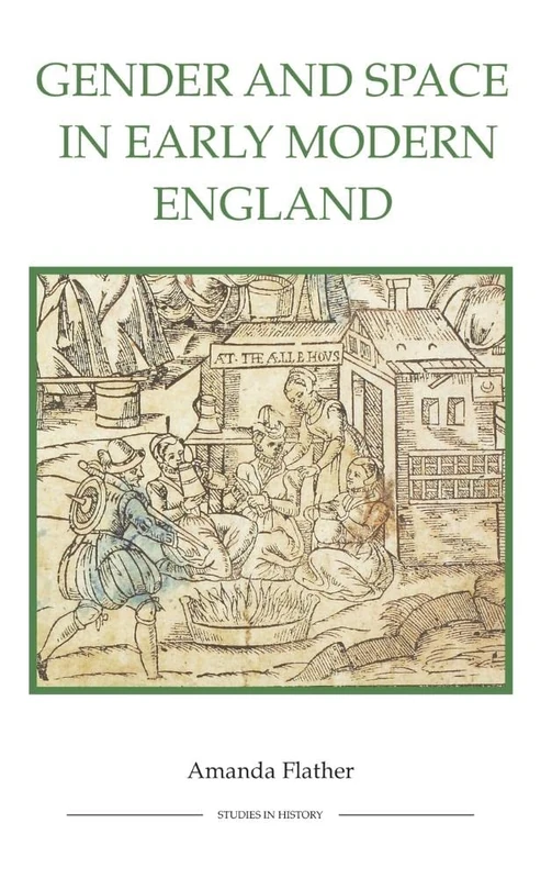 Gender and Space in Early Modern England (Royal Historical Society Studies in History, New)