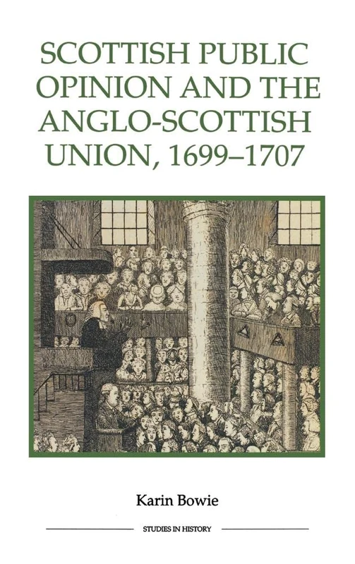 Scottish Public Opinion and the Anglo-Scottish Union, 1699-1707 (Royal Historical Society Studies in History, New)