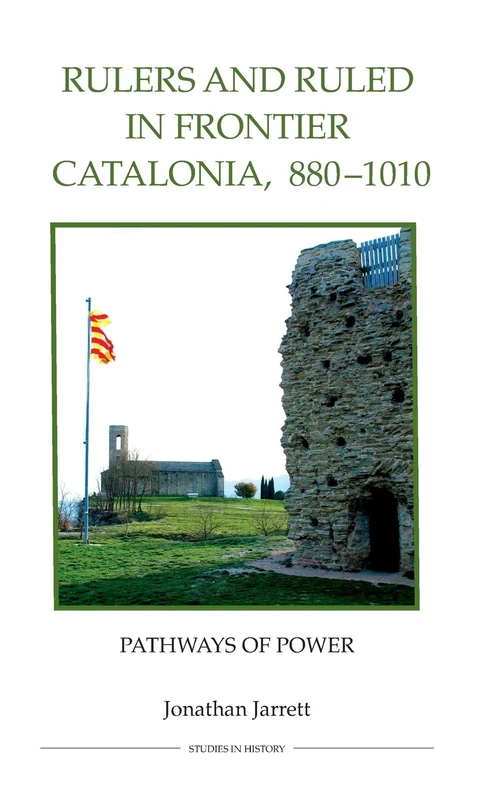 Rulers and Ruled in Frontier Catalonia, 880-1010: Pathways of Power